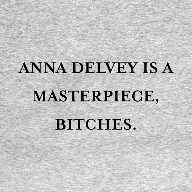 Anna Delvey is a masterpiece, bitches. (Black) by TMW Design